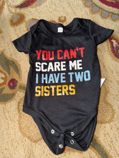 Onesie You cant scare me I have 2 sisters onesie 0-3 Months